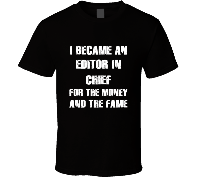 I Became An Editor In Chief For The Fame And The Money Funny Cool Occu