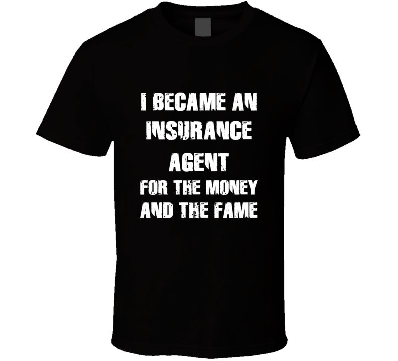 I Became An Insurance Agent For The Fame And The Money Funny Cool Occu