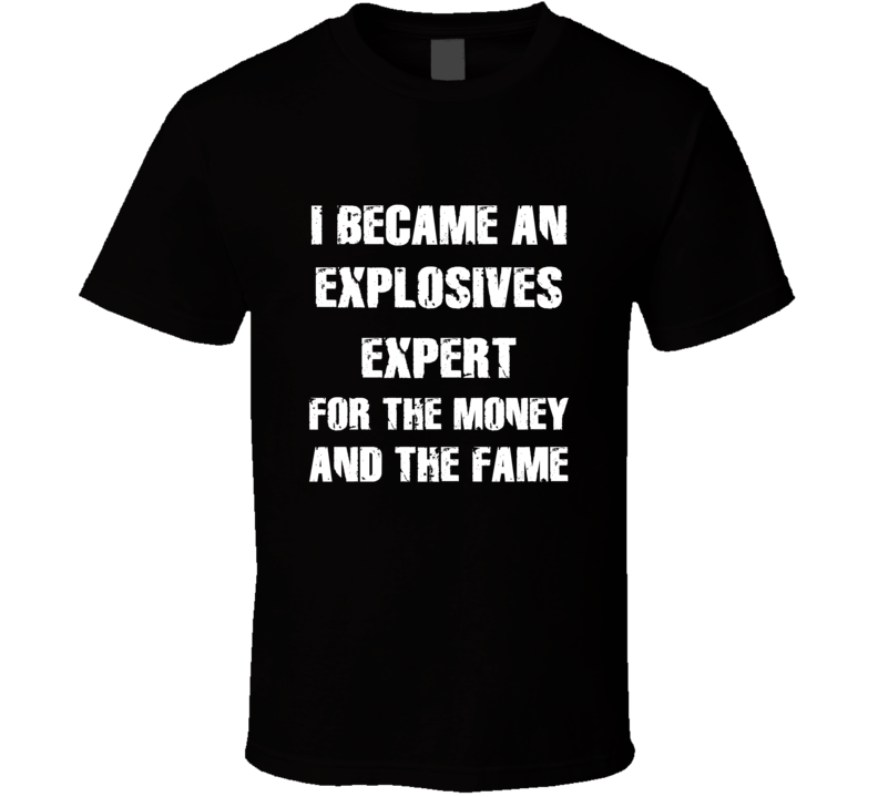 I Became An Explosives Expert  For The Fame And The Money Funny Cool O