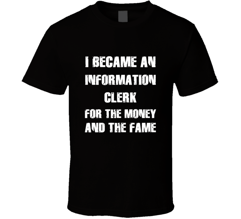 I Became An Information Clerk  For The Fame And The Money Funny Cool O