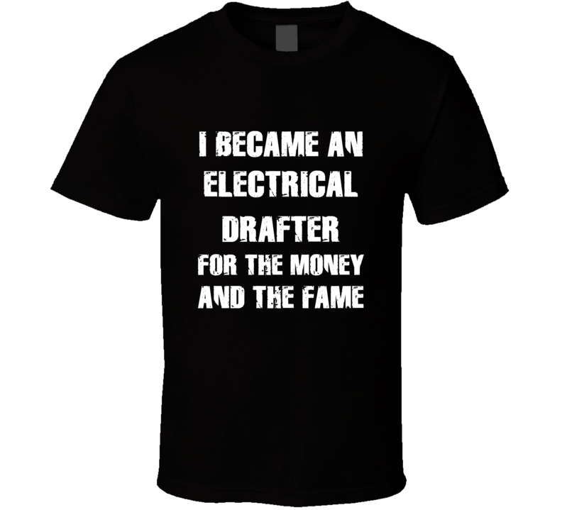 I Became An Electrical Drafter  For The Fame And The Money Funny Cool 