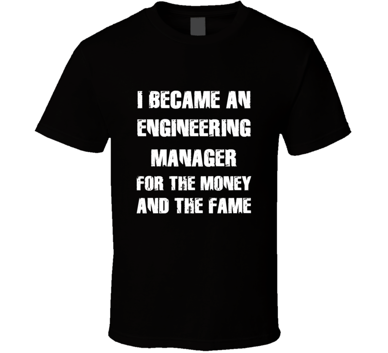 I Became An Engineering Manager  For The Fame And The Money Funny Cool