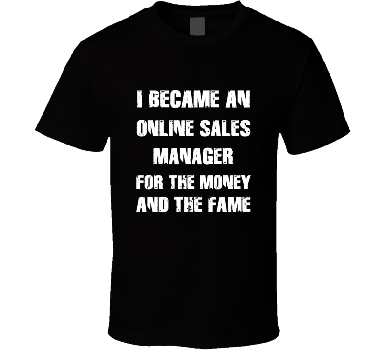 I Became An Online Sales Manager For The Fame And The Money Funny Cool