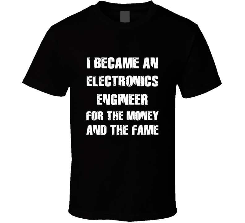 I Became An Electronics Engineer  For The Fame And The Money Funny Coo