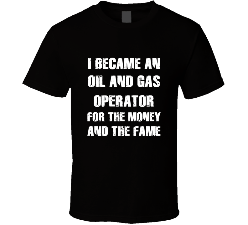 I Became An Oil And Gas Operator  For The Fame And The Money Funny Coo