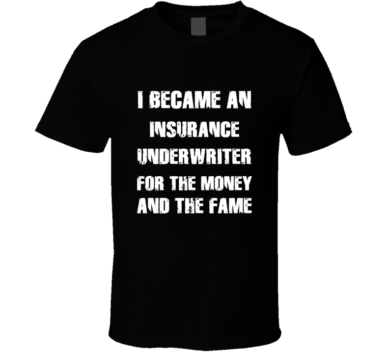 I Became An Insurance Underwriter  For The Fame And The Money Funny Co