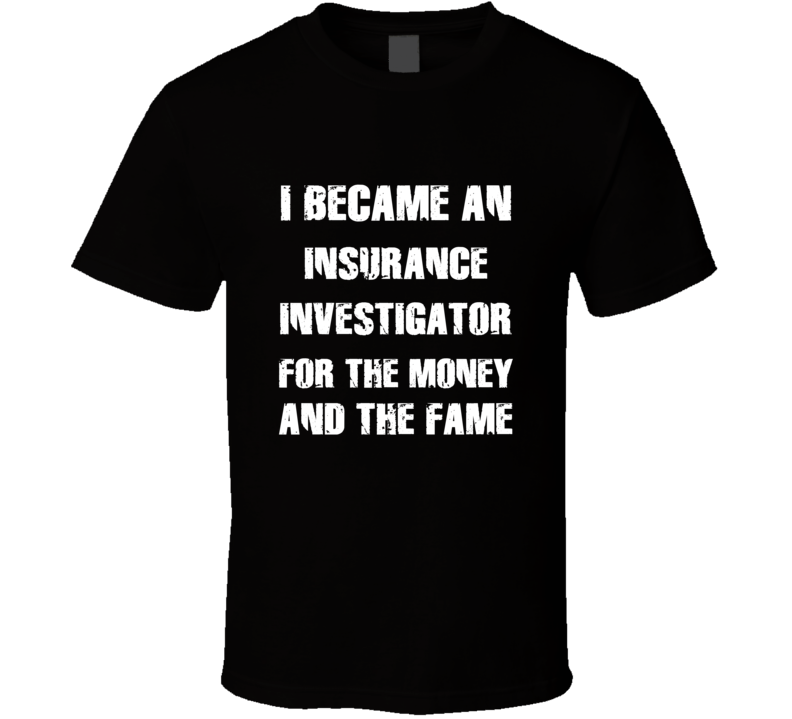 I Became An Insurance Investigator  For The Fame And The Money Funny C
