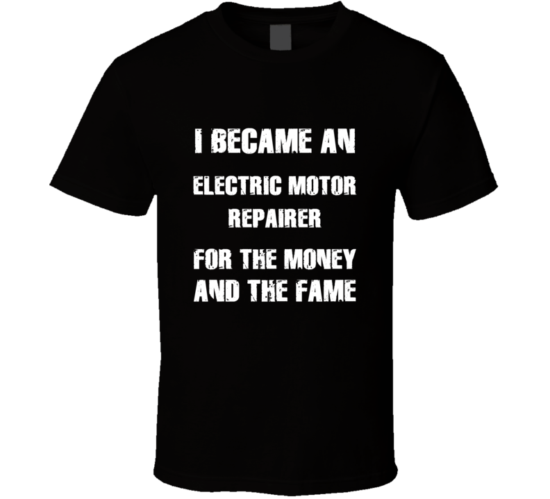 I Became An Electric Motor Repairer  For The Fame And The Money Funny 