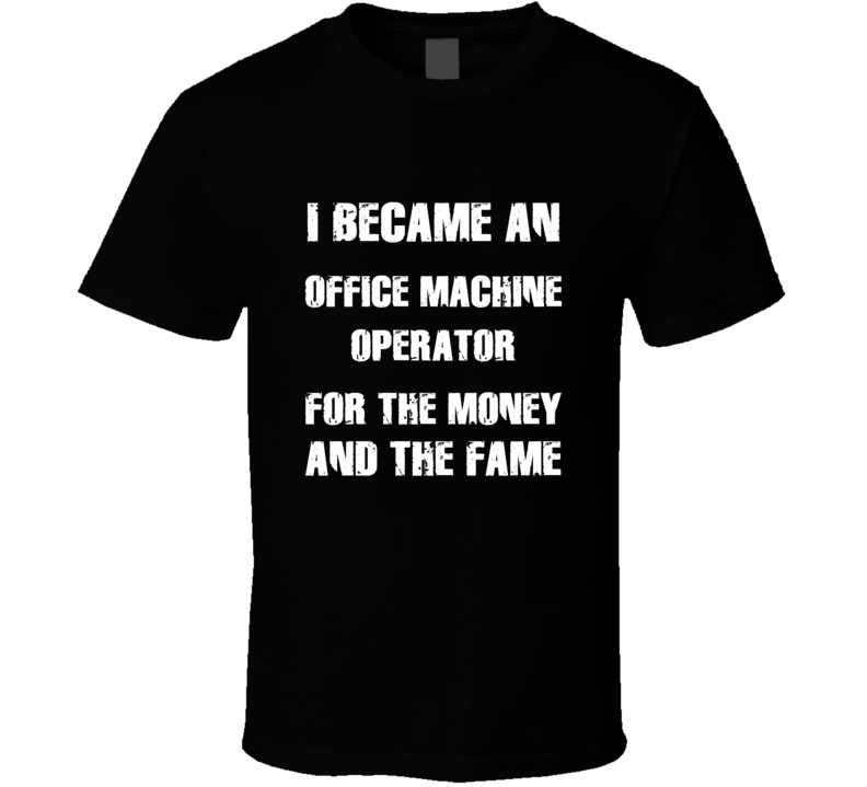 I Became An Office Machine Operator  For The Fame And The Money Funny 