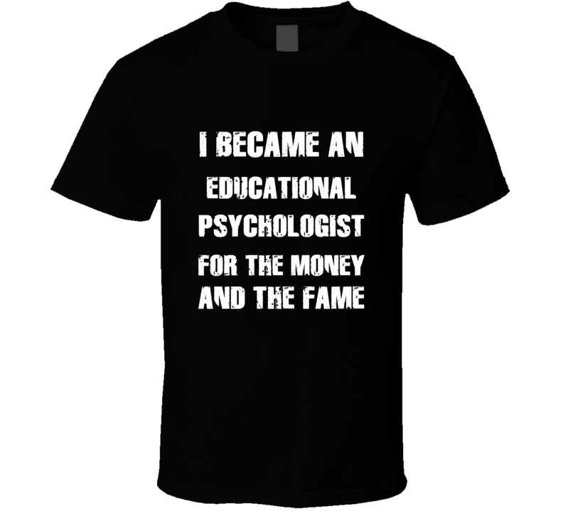 I Became An Educational Psychologist  For The Fame And The Money Funny