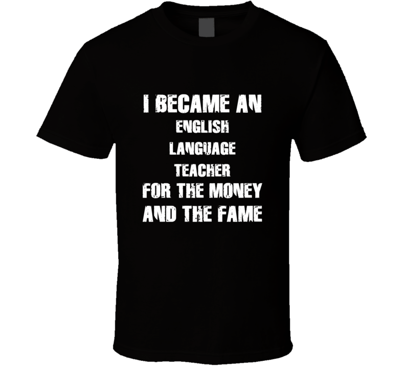 I Became An English Language Teacher  For The Fame And The Money Funny