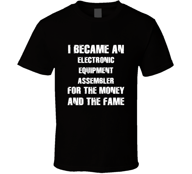 I Became An Electronic Equipment Assembler  For The Fame And The Money
