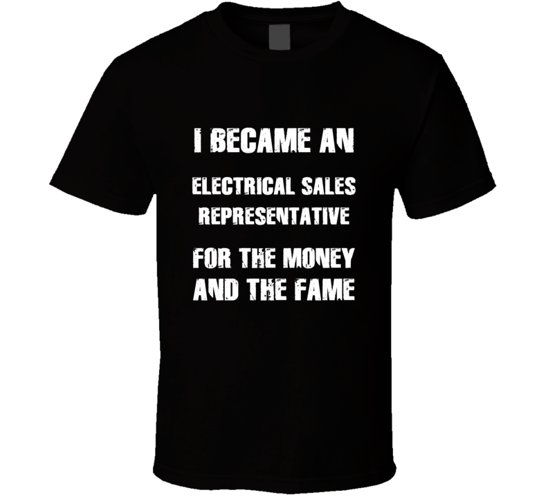 I Became An Electrical Sales Representative  For The Fame And The Mone