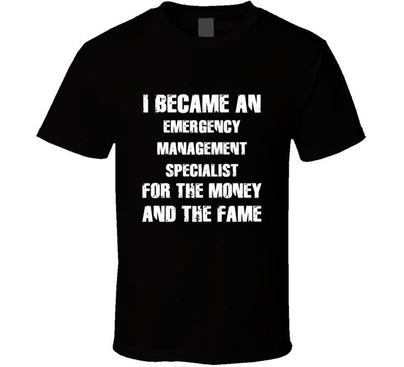 I Became An Emergency Management Specialist  For The Fame And The Mone