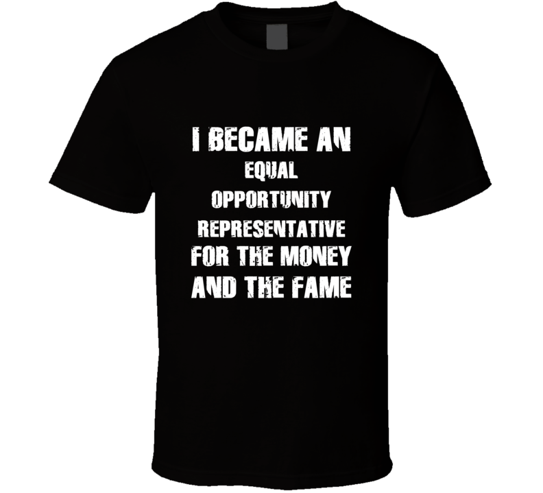 I Became An Equal Opportunity Representative  For The Fame And The Mon
