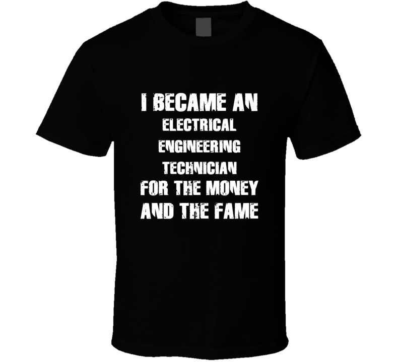 I Became An Electrical Engineering Technician  For The Fame And The Mo