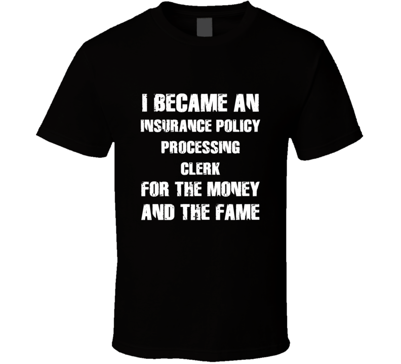 I Became An Insurance Policy Processing Clerk  For The Fame And The Mo