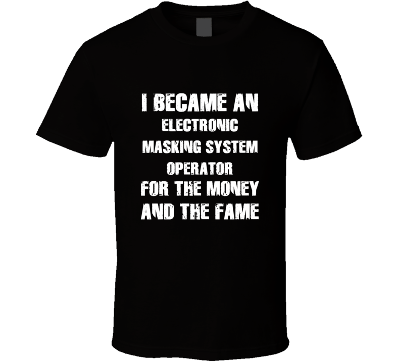 I Became An Electronic Masking System Operator  For The Fame And The M