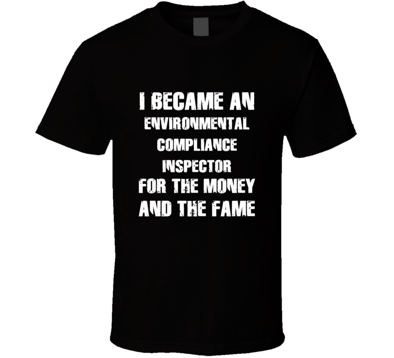 I Became An Environmental Compliance Inspector  For The Fame And The M