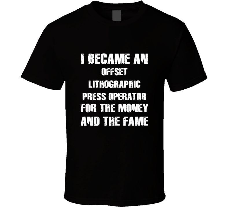 I Became An Offset Lithographic Press Operator  For The Fame And The M