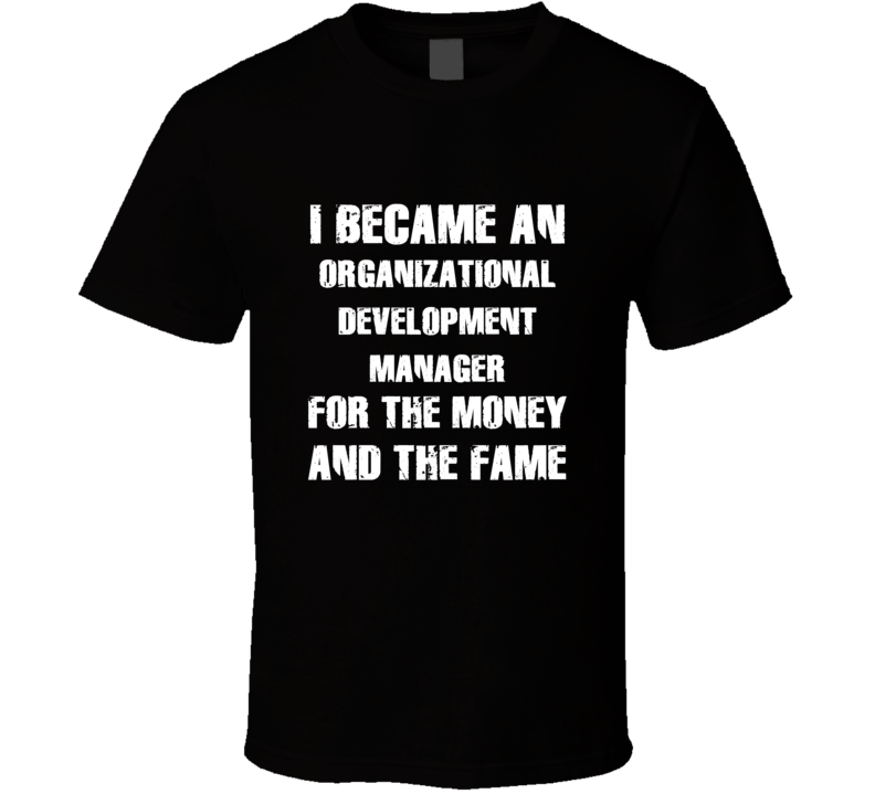 I Became An Organizational Development Manager  For The Fame And The M