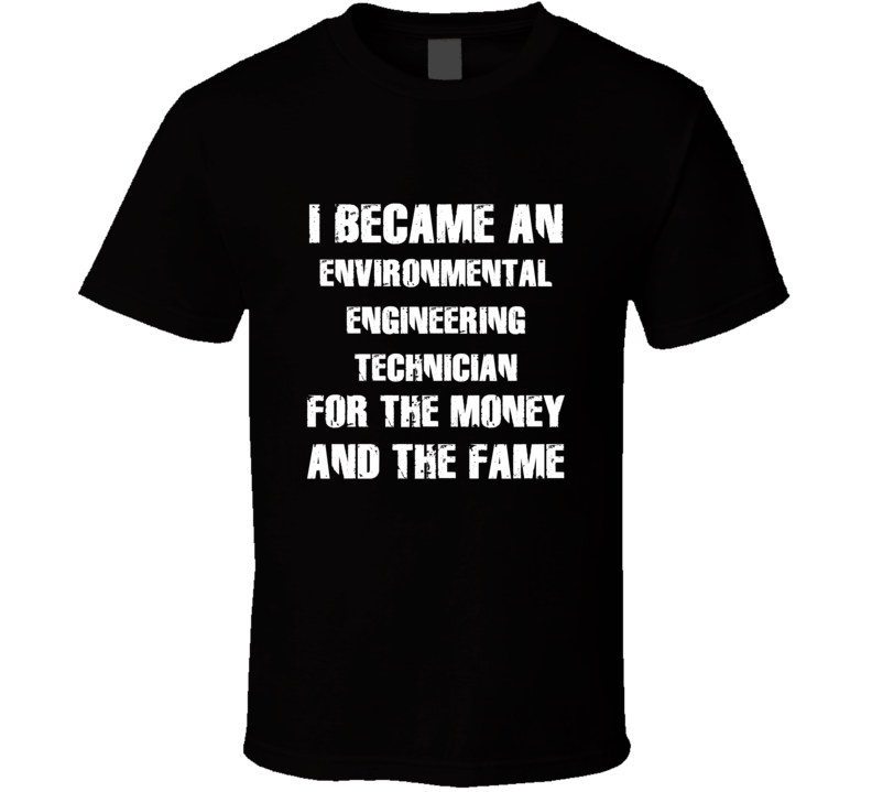 I Became An Environmental Engineering Technician  For The Fame And The