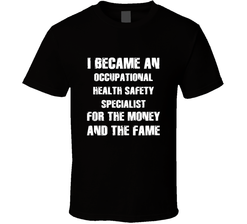 I Became An Occupational Health Safety Specialist  For The Fame And Th