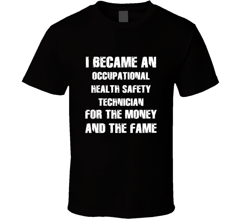I Became An Occupational Health Safety Technician  For The Fame And Th