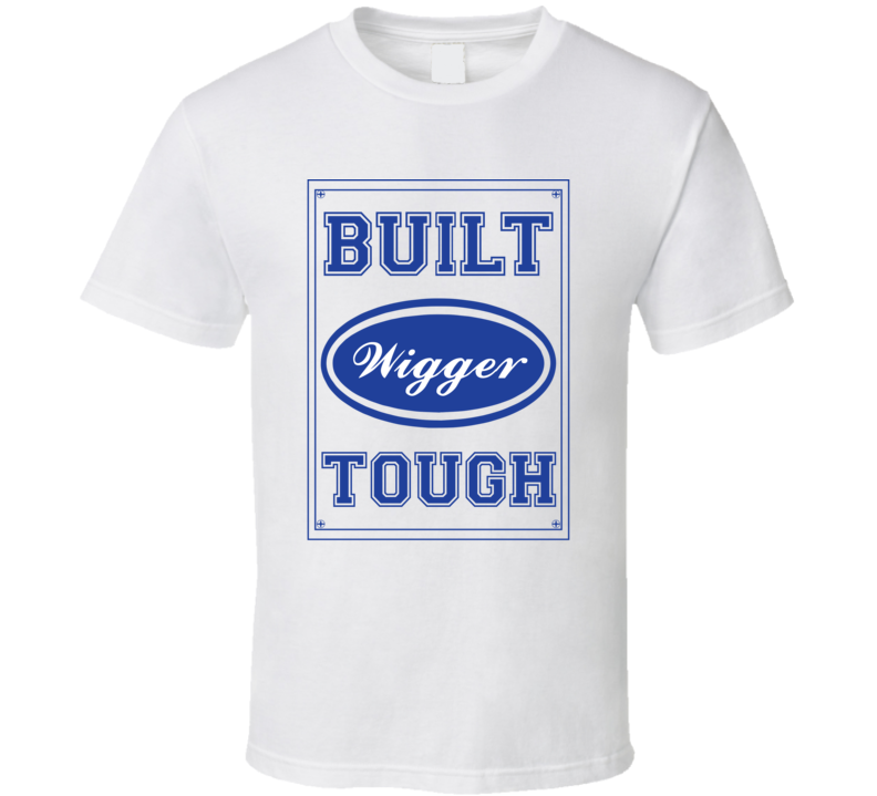Built Wigger Tough Strong Car Lover Last Name Family Reunion T Shirt Built Wigger Tough Strong Car Lover Last Name Family Reunion T Shirt