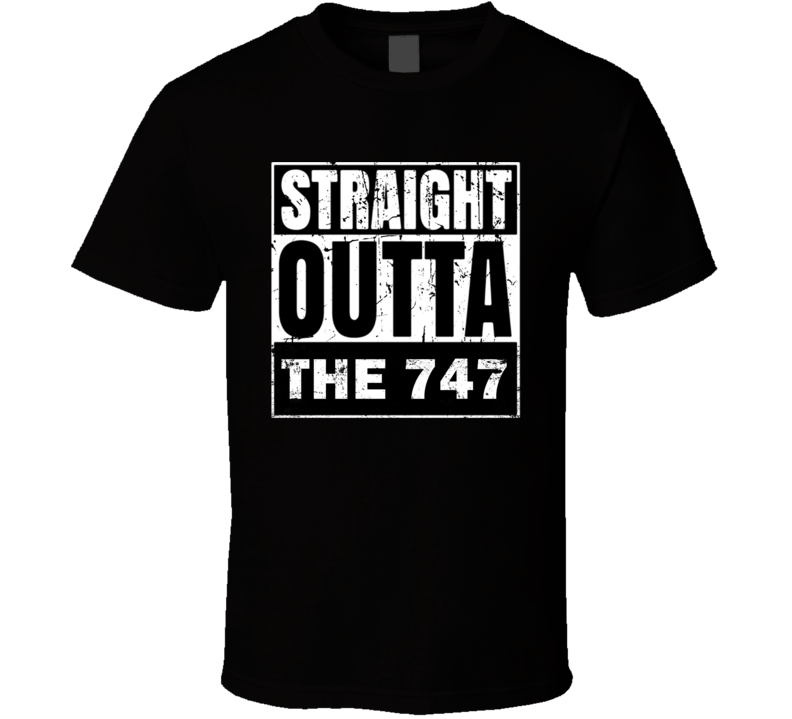Straight Outta The 747 California Area Code NWA Parody T Shirt Straight Outta The 747 California Area Code NWA Parody T Shirt