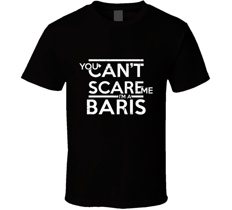 You Can't Scare Me I'm A Baris Family Group T Shirt You Can't Scare Me I'm A Baris Family Group T Shirt