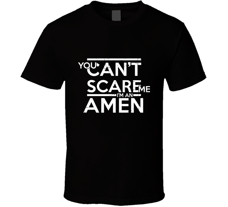 You Can&#039;t Scare Me I&#039;m An Amen Family Group T Shirt