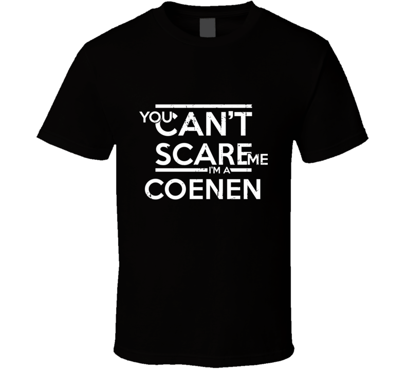 You Can't Scare Me I'm A Coenen Family Group T Shirt You Can't Scare Me I'm A Coenen Family Group T Shirt