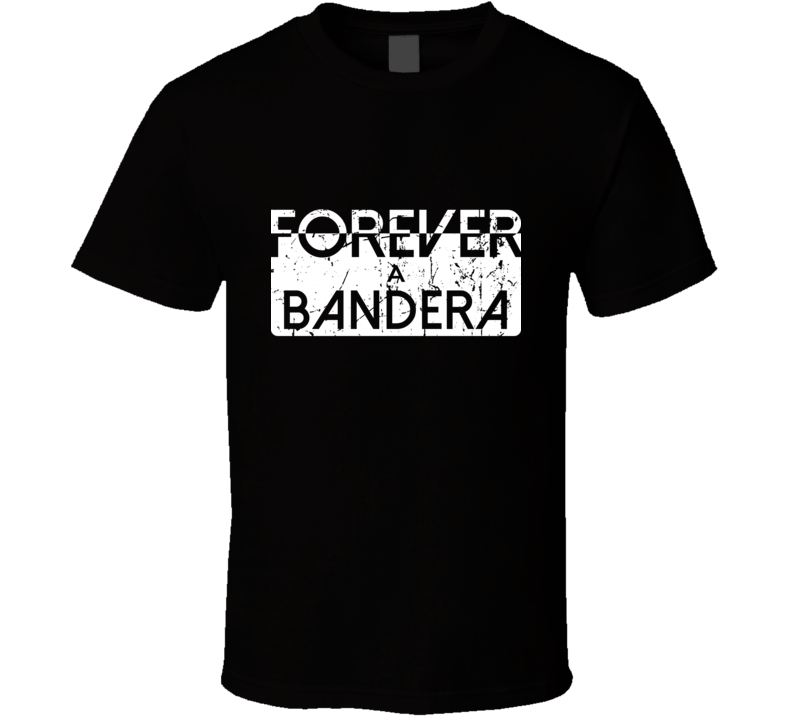 Forever A Bandera Last Name Family Reunion Group T Shirt Forever A Bandera Last Name Family Reunion Group T Shirt