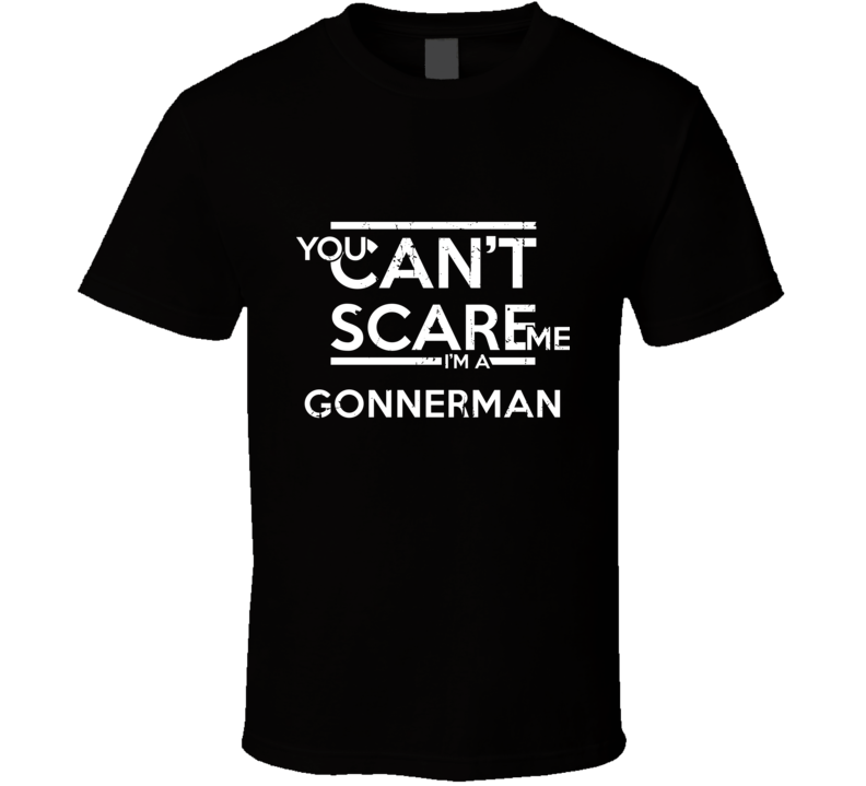 You Can't Scare Me I'm A Gonnerman Family Group T Shirt You Can't Scare Me I'm A Gonnerman Family Group T Shirt