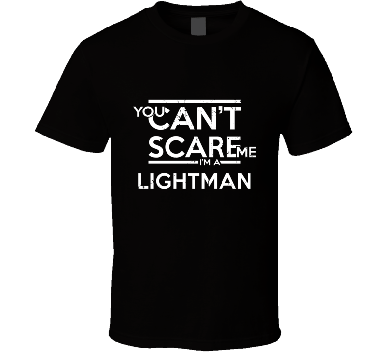 You Can&#039;t Scare Me I&#039;m A Lightman Family Group T Shirt