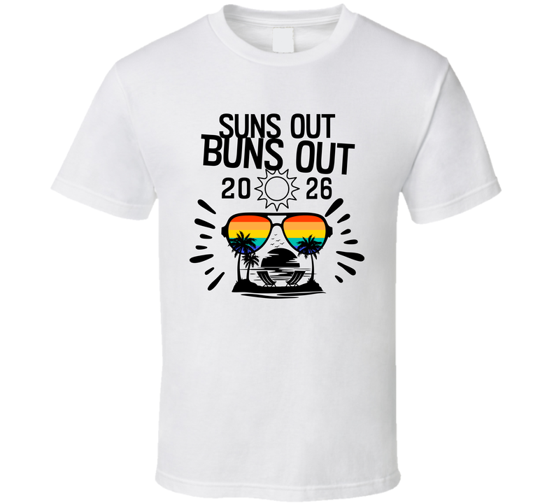 Suns Out Buns Out Tee 2026 Group Vacation T Shirt Suns Out Buns Out Tee 2026 Group Vacation T Shirt