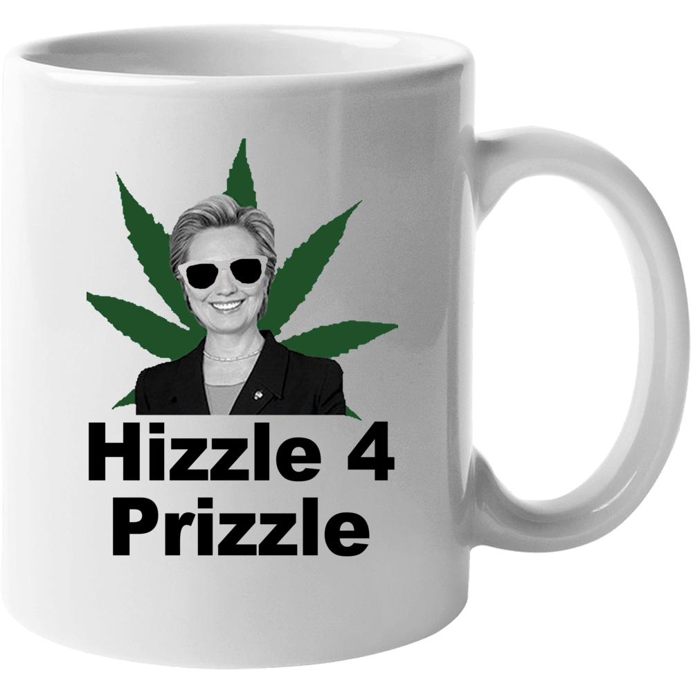 Hizzle 4 Prizzle Hillary Clinton For President Funny Cannabis Campaign Hizzle 4 Prizzle Hillary Clinton For President Funny Cannabis Campaign