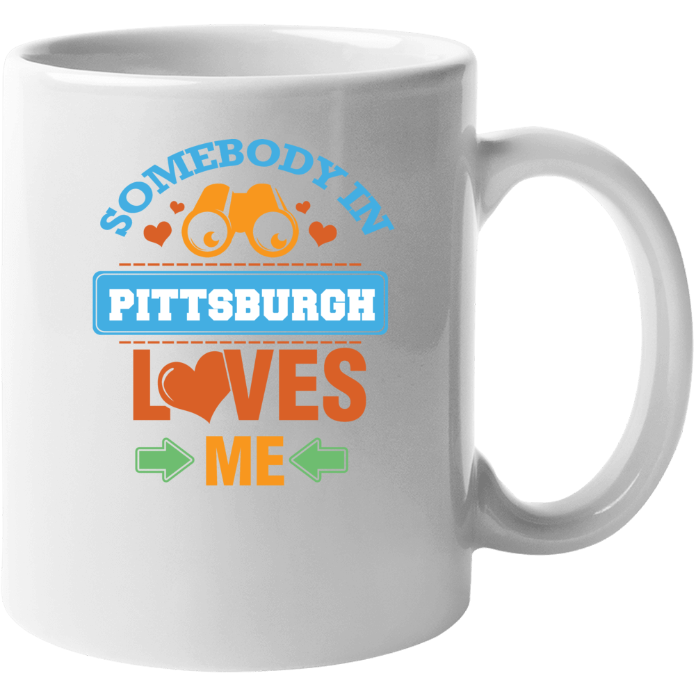 Somebody In Pittsburgh Loves Me Mug