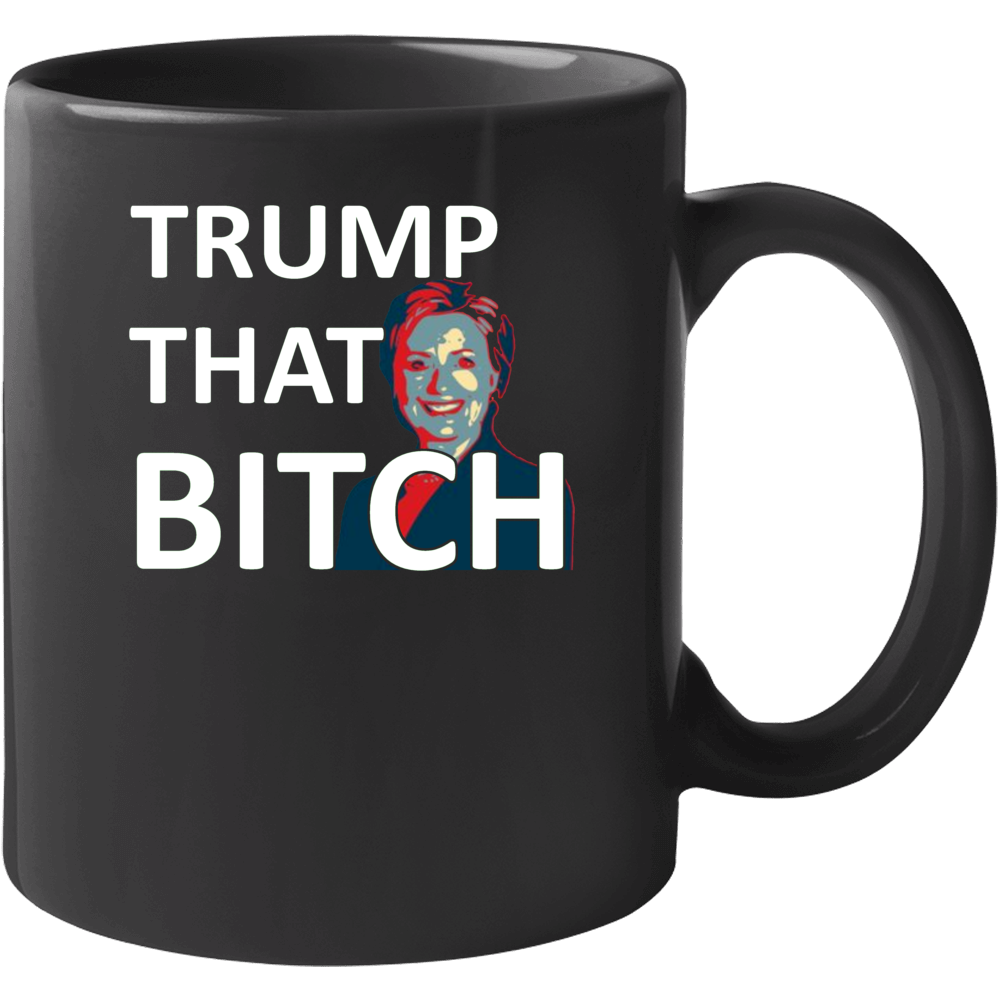 Trump That Hillary Donald Trump 2016 Mug Trump That Hillary Donald Trump 2016 Mug