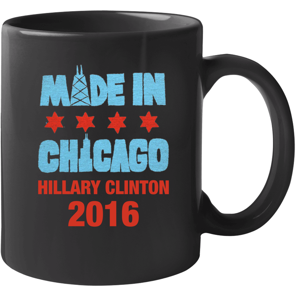 Made In Chicago Illinois Hillary Clinton 2016 Political Campaign Mug Made In Chicago Illinois Hillary Clinton 2016 Political Campaign Mug