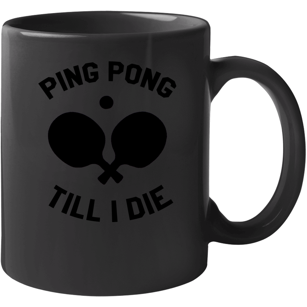 Ping Pong Till I Die Mug Ping Pong Till I Die Mug