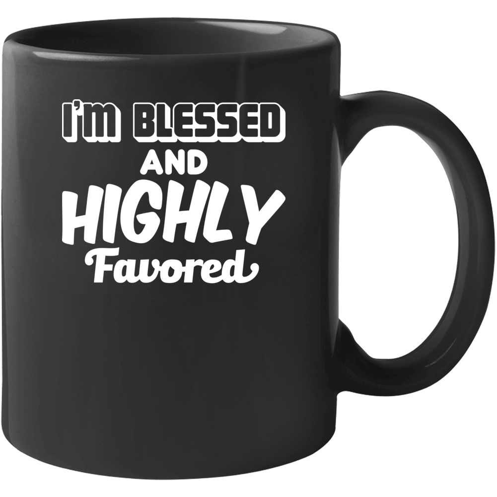 I'm Blessed And Highly Favored Inspirational Mug I'm Blessed And Highly Favored Inspirational Mug