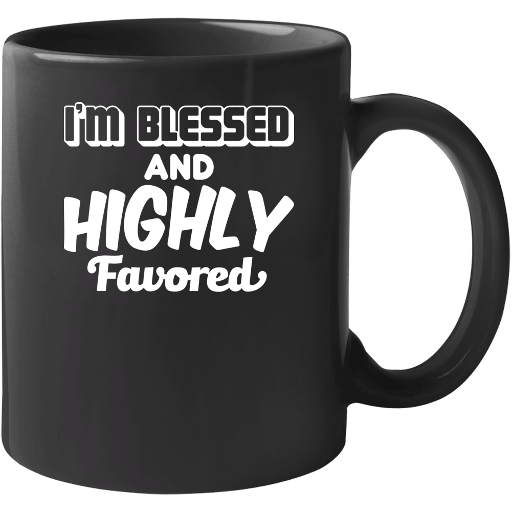 I'm Blessed And Highly Favored Inspirational Mug