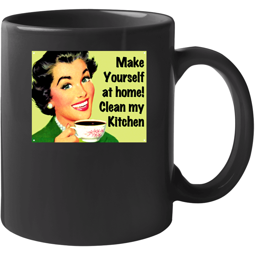 Make Yourself At Home Clean My Kitchen Funny Mug