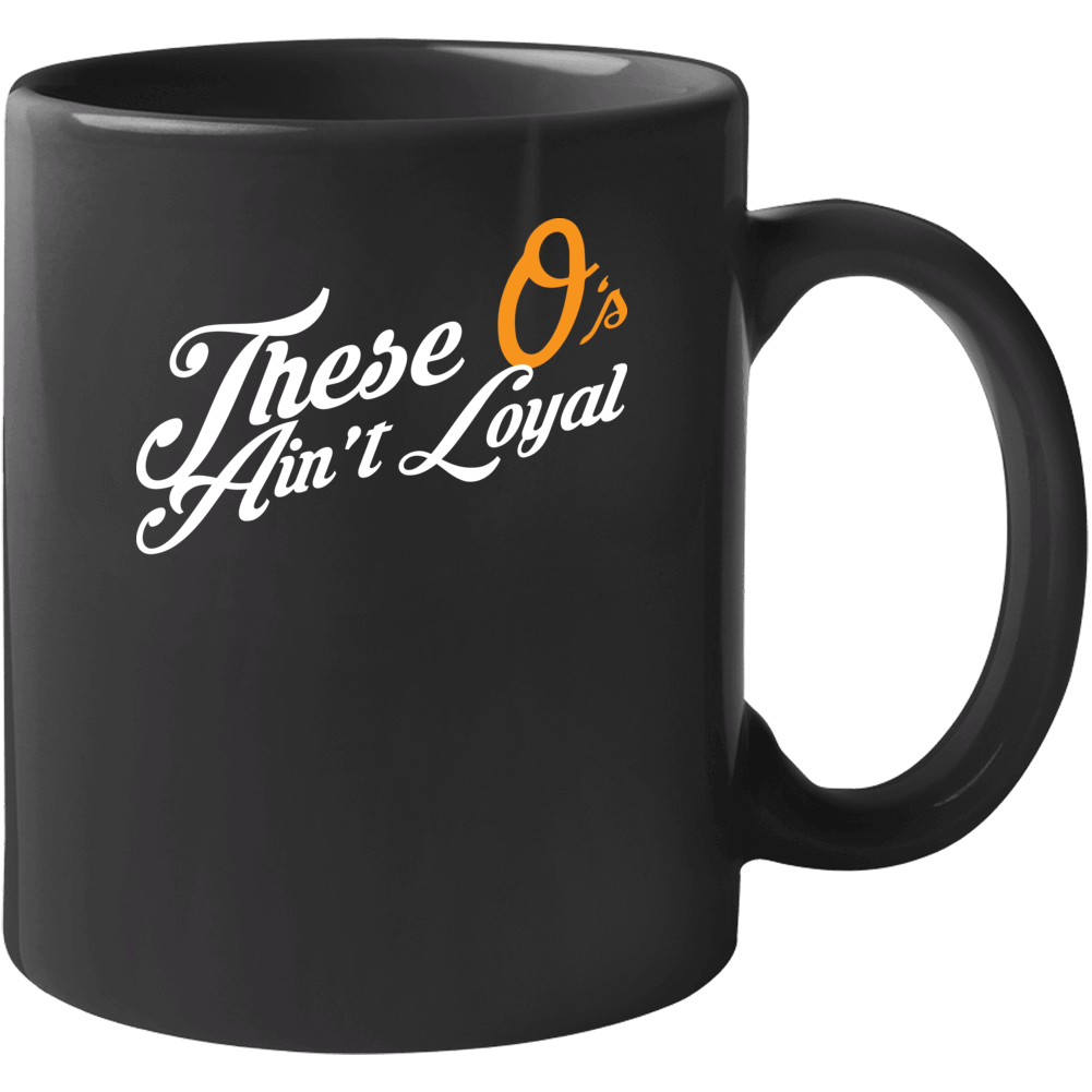 These O's Ain't Loyal Funny Orioles Mlb Baseball Mug These O's Ain't Loyal Funny Orioles Mlb Baseball Mug