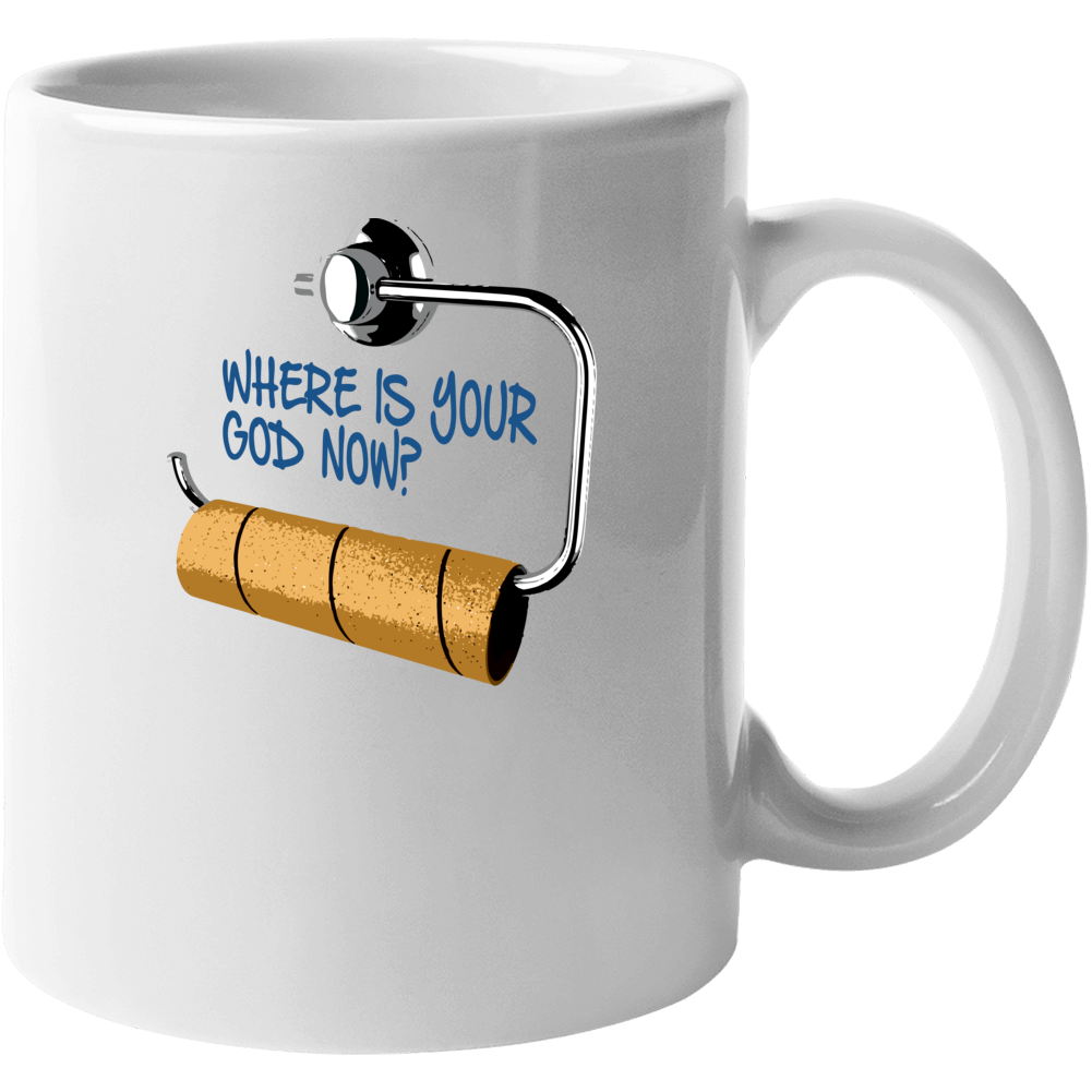 Where Is Your God Now Funny No Toilet Paper Mug Where Is Your God Now Funny No Toilet Paper Mug