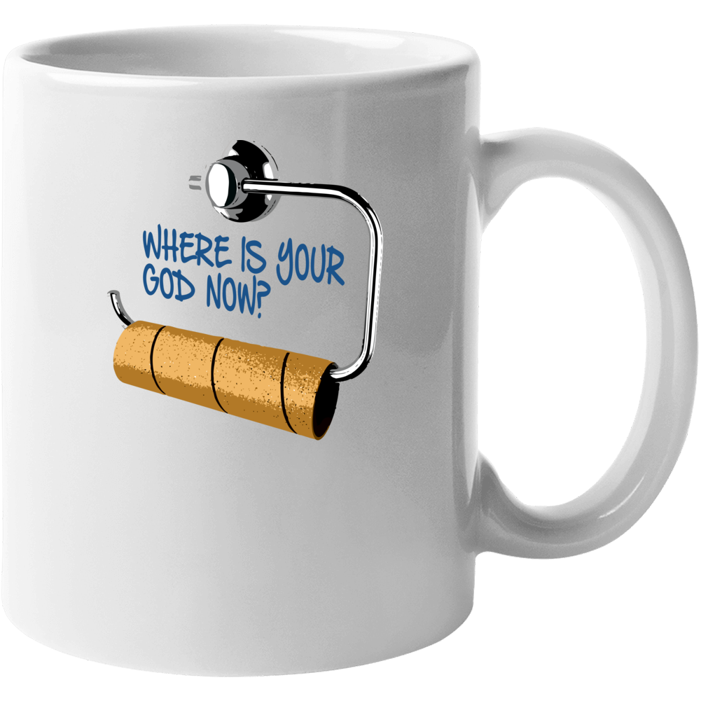 Where Is Your God Now Funny No Toilet Paper Mug