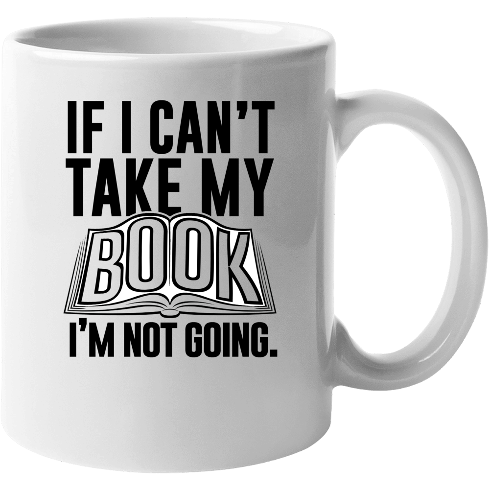 If I Can't Take My Book Not Going Funny Reading Hobby Obsessed Mug If I Can't Take My Book Not Going Funny Reading Hobby Obsessed Mug