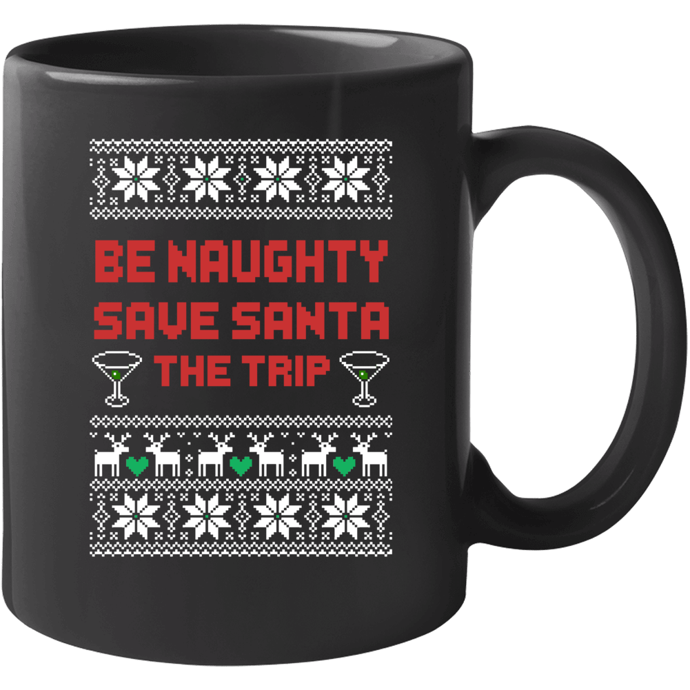 Be Naughty Save Santa The Trip Funny Ugly Christmas Sweater Quote Mug